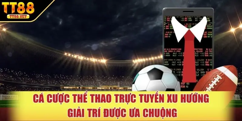 Cá cược thể thao trực tuyến xu hướng giải trí được ưa chuộng