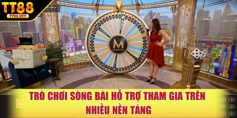 Trò chơi sòng bài hỗ trợ tham gia trên nhiều nền tảng
