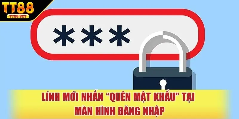Lính mới nhấn “Quên mật khẩu” tại màn hình đăng nhập