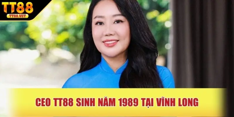 CEO TT88 sinh năm 1989 tại Vĩnh Long