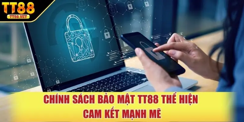 Chính sách bảo mật TT88 thể hiện cam kết mạnh mẽ