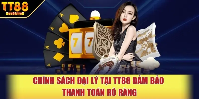 Chính sách đại lý tại TT88 đảm bảo thanh toán rõ ràng