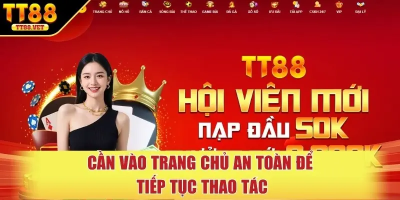 Cần vào trang chủ an toàn để tiếp tục thao tác