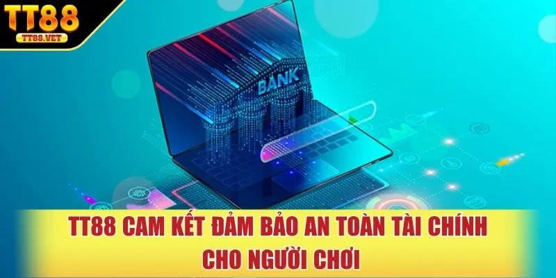 TT88 cam kết đảm bảo an toàn tài chính cho người chơi