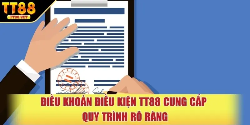 Điều khoản điều kiện TT88 cung cấp quy trình rõ ràng