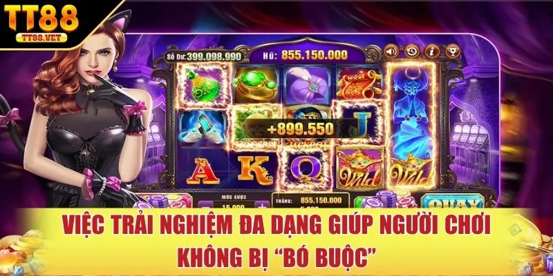 Việc trải nghiệm đa dạng giúp người chơi không bị “bó buộc”