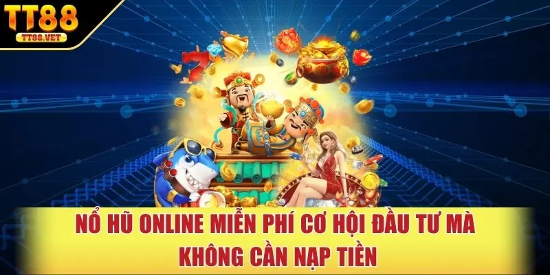 Nổ hũ online miễn phí cơ hội đầu tư mà không cần nạp tiền