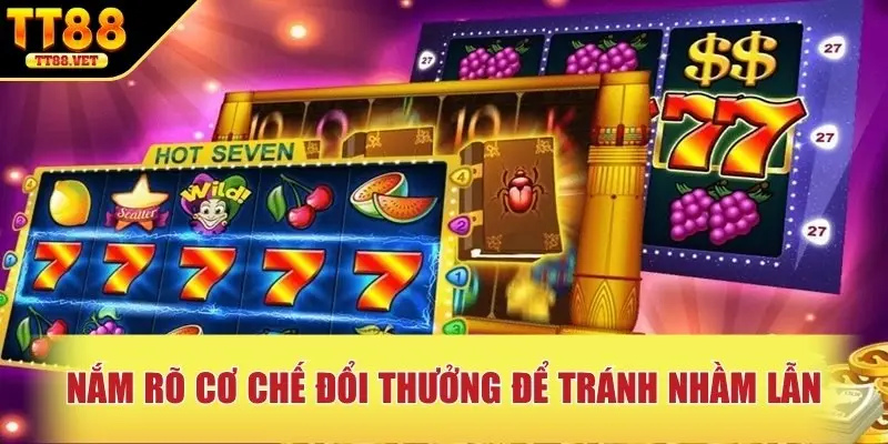 Nắm rõ cơ chế đổi thưởng để tránh nhầm lẫn