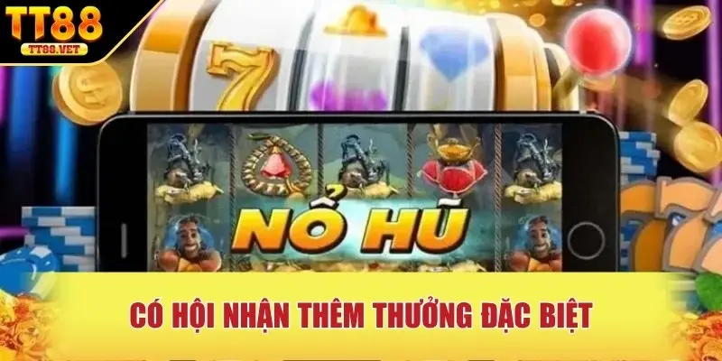 Có hội nhận thêm thưởng đặc biệt