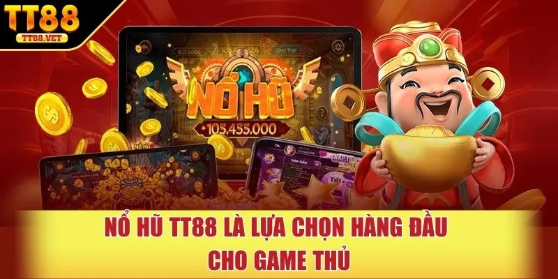 Nổ hũ TT88 là lựa chọn hàng đầu cho game thủ