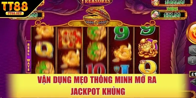 Vận dụng mẹo thông minh mở ra jackpot khủng